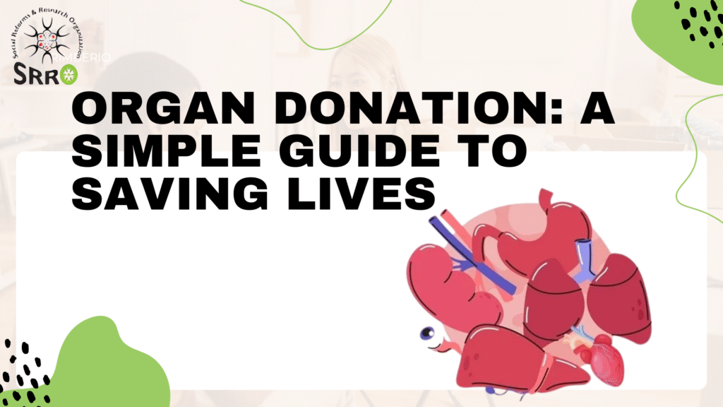 Organ Donation: A Complete Guide to Saving Lives and Giving Hope