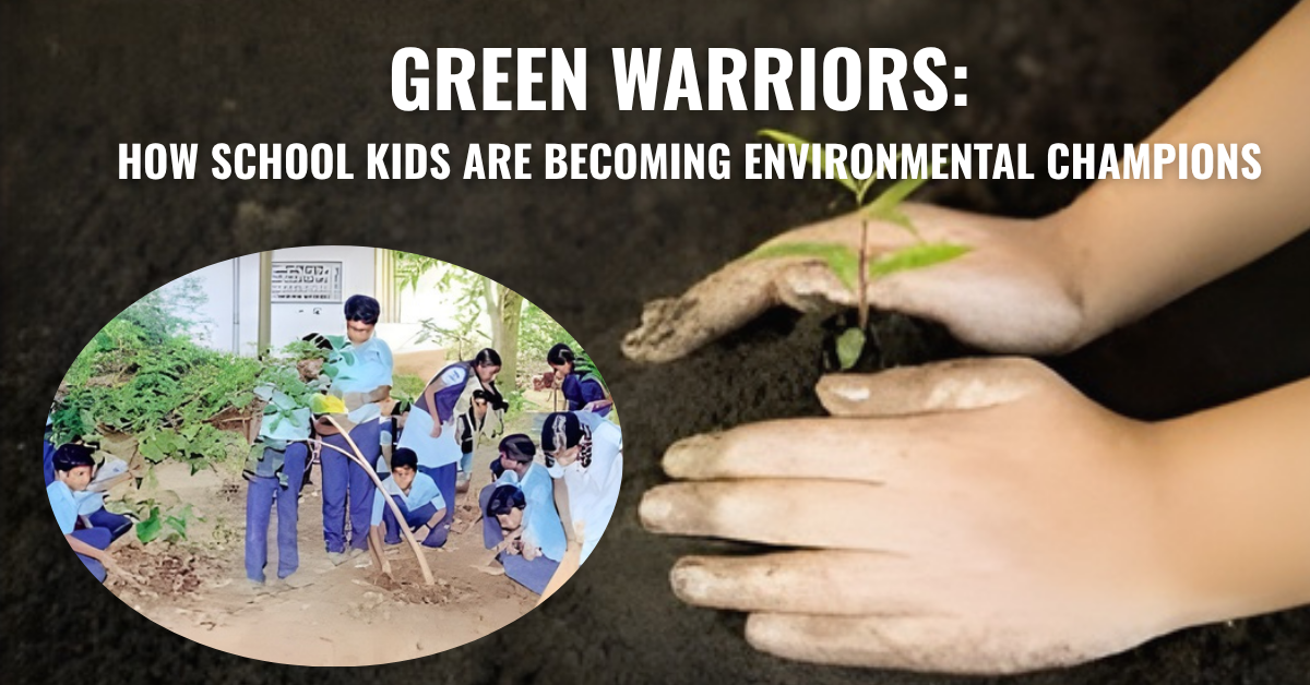 Green Warriors: How School Kids Are Becoming Environmental Champions