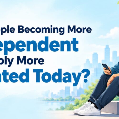 Are People Becoming More Independent or Simply More Isolated Today?
